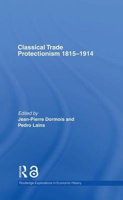 Classical Trade Protectionism 1815-1914 by Dormois, Jean-Pierre
