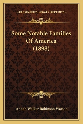 Some Notable Families Of America (1898) by Watson, Annah Walker Robinson