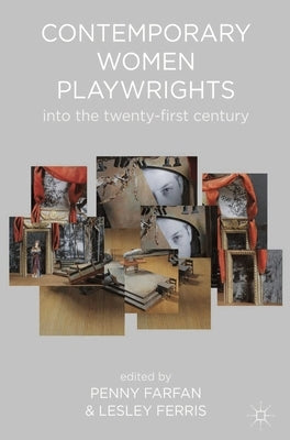 Contemporary Women Playwrights: Into the Twenty-First Century by Farfan, Penny