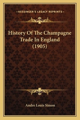 History Of The Champagne Trade In England (1905) by Simon, Andre Louis