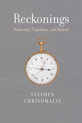 Reckonings: Numerals, Cognition, and History by Chrisomalis, Stephen