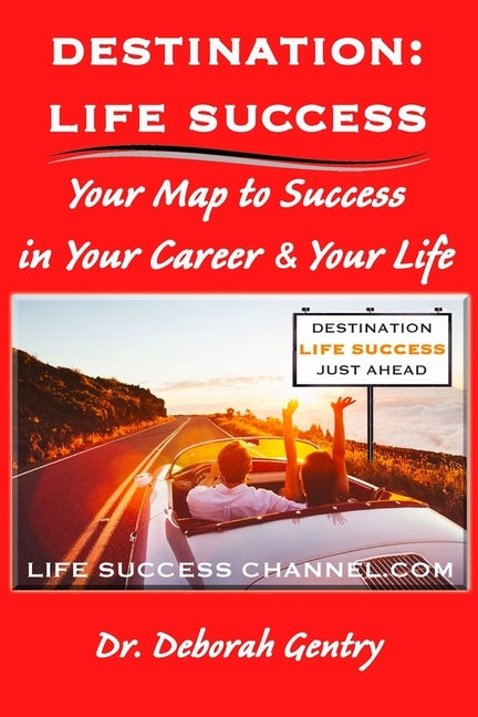 Destination Life Success: Your Map To Success In Your Career And Your Life by Gentry, Deborah