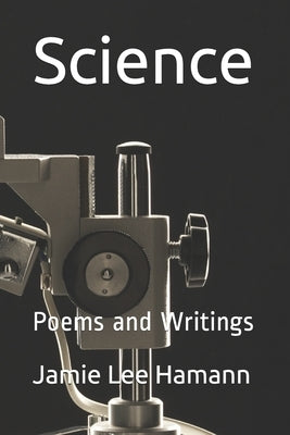 Science: Poems and Writings by Hamann, Jamie Lee