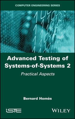 Advanced Testing of Systems-Of-Systems, Volume 2: Practical Aspects by Homes, Bernard