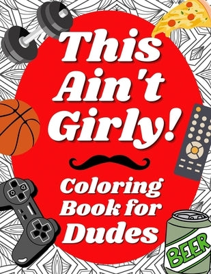 This Ain't Girly!: Funny Adult Coloring Book for Men by Dude-A-Rama