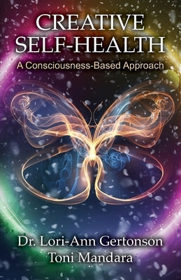 Creative Self-Health: A Consciousness-Based Approach by Mandara, Toni