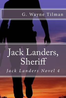Jack Landers, Sheriff: Jack Landers Novel 4 by Tilman, G. Wayne