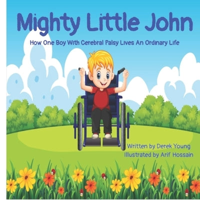 Mighty Little John: How One Boy With Cerebral Palsy Lives An Ordinary Life by Hossain, Arif