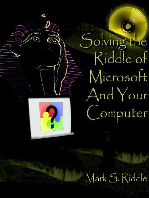 Solving the Riddle of Microsoft And Your Computer by Riddle, Mark S.