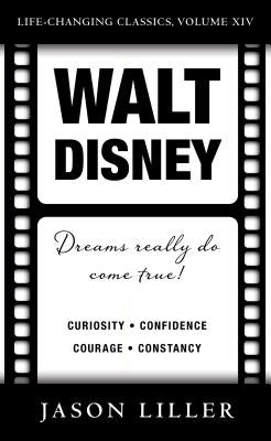 Walt Disney: Dreams Really Do Come True! by Liller, Jason