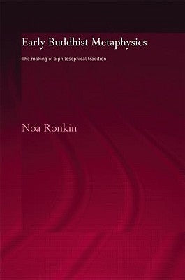 Early Buddhist Metaphysics: The Making of a Philosophical Tradition by Ronkin, Noa