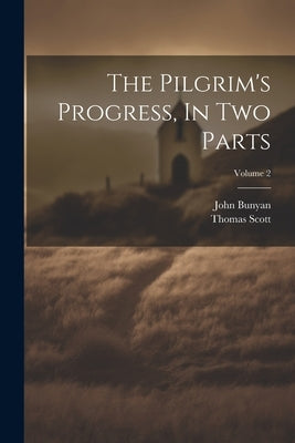 The Pilgrim's Progress, In Two Parts; Volume 2 by Bunyan, John