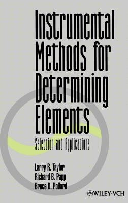 Instrumental Methods for Determining Elements: Selection and Applications by Taylor, Larry R.