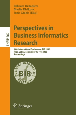Perspectives in Business Informatics Research: 24th International Conference, Bir 2025, Riga, Latvia, September 17-19, 2025, Proceedings by Deneckère, Rébecca
