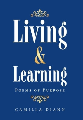 Living & Learning: Poems of Purpose by DiAnn, Camilla