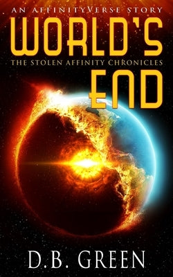 World's End: An AffinityVerse Story by Green, D. B.
