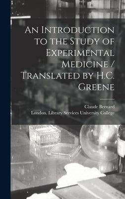 An Introduction to the Study of Experimental Medicine / Translated by H.C. Greene by Bernard, Claude