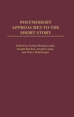 Postmodern Approaches to the Short Story by Iftekharrudin, Farhat