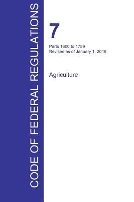 CFR 7, Parts 1600 to 1759, Agriculture, January 01, 2016 (Volume 11 of 15) by Office of the Federal Register (Cfr)