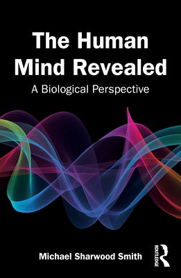 The Human Mind Revealed: A Biological Perspective by Sharwood Smith, Michael