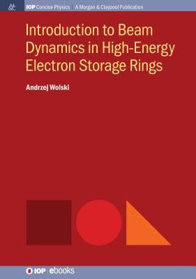 Introduction to Beam Dynamics in High-Energy Electron Storage Rings by Wolski, Andrzej