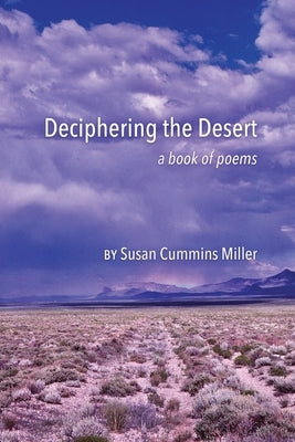 Deciphering the Desert: a book of poems by Miller, Susan Cummins