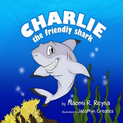 Charlie the Friendly Shark: children's books, animal stories, fish and marine life, fish books, emotions, feelings, Hawaii, water books, shark boo by Reyna, Naomi
