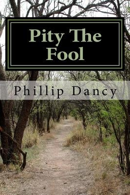 Pity The Fool by Dancy, Phillip