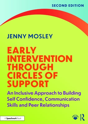 Early Intervention Through Circles of Support: An Inclusive Approach to Building Self Confidence, Communication Skills and Peer Relationships by Mosley, Jenny