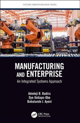 Manufacturing and Enterprise: An Integrated Systems Approach by Badiru, Adedeji B.