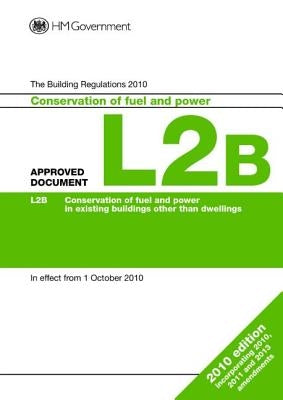 Approved Document L2b: Conservation of Fuel and Power (Existing Buildings Other Than Dwellings) by Dclg
