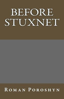 Before Stuxnet by Poroshyn, Roman