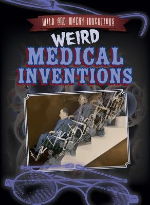 Weird Medical Inventions by Stoltman, Joan