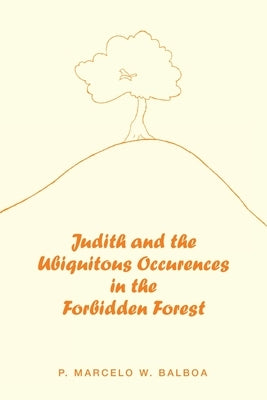 Judith and the Ubiquitous Occurences in the Forbidden Forest by Balboa, P. Marcelo W.