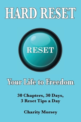 Hard Reset: Your Life to Freedom by Morsey, Charity