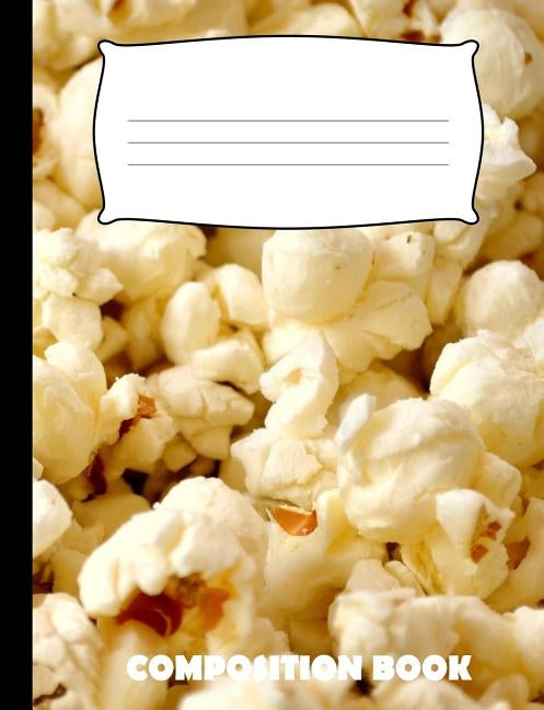 Composition Book: Popcorn Composition Notebook Wide Ruled by Publishing, Pinnacle Novelty