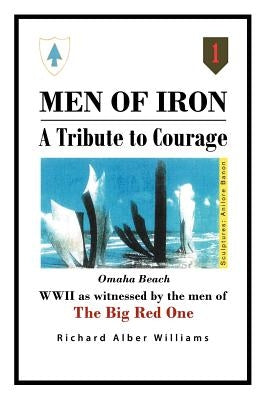 Men of Iron: A Tribute to Courage by Williams, Richard Alber