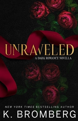Unraveled: A Dark Romance Novella by Bromberg, K.