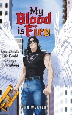 My Blood Is Fire: One Child's Life Could Change Everything by Weaver, John