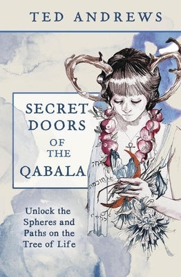 Secret Doors of the Qabala: Unlock the Spheres and the Paths on the Tree of Life by Andrews, Ted