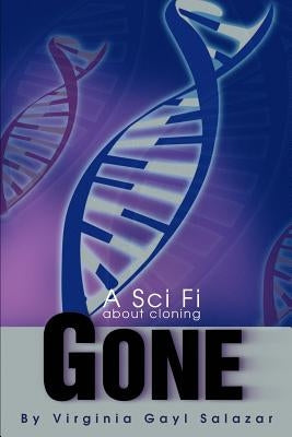 Gone: A Sci Fi about cloning by Salazar, Virginia G.