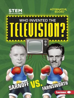Who Invented the Television?: Sarnoff vs. Farnsworth by Kenney, Karen