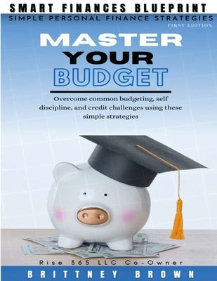 Smart Finances Blueprint: Master Your Budget by Brown, Brittney