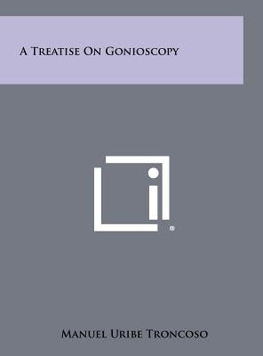 A Treatise on Gonioscopy by Troncoso, Manuel Uribe