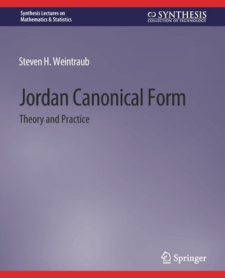 Jordan Canonical Form: Theory and Practice by Weintraub, Steven H.