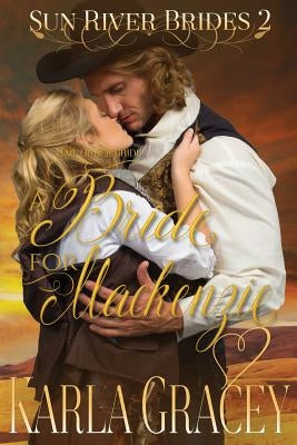 Mail Order Bride - A Bride for Mackenzie: Sweet Clean Inspirational Historical Western Mail Order Bride Mystery Romance by Gracey, Karla