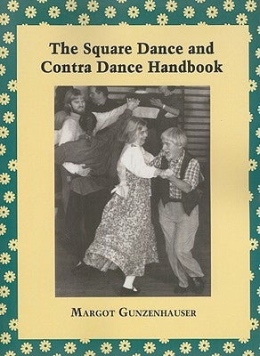 The Square Dance and Contra Dance Handbook: Calls, Dance Movements, Music, Glossary, Bibliography, Discography, and Directories by Gunzenhauser, Margot