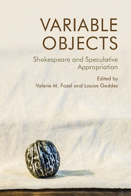 Variable Objects: Shakespeare and Speculative Appropriation by Fazel, Valerie M.