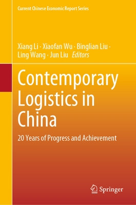 Contemporary Logistics in China: 20 Years of Progress and Achievement by Li, Xiang