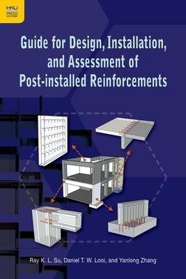 Guide for Design, Installation, and Assessment of Post-installed Reinforcements by Su, Ray K. L.